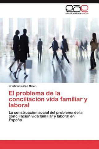 Книга problema de la conciliacion vida familiar y laboral Cristina Guirao Mirón