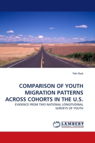 Könyv COMPARISON OF YOUTH MIGRATION PATTERNS ACROSS COHORTS IN THE U.S. Yan Guo