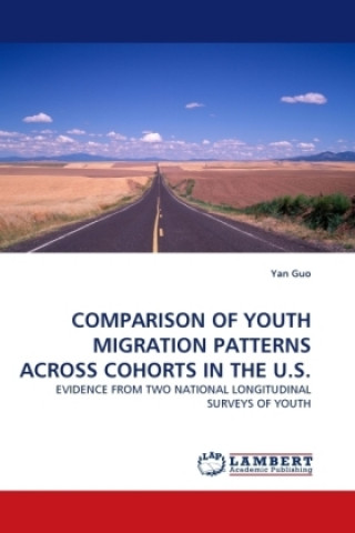 Книга COMPARISON OF YOUTH MIGRATION PATTERNS ACROSS COHORTS IN THE U.S. Yan Guo