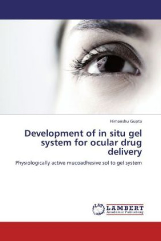 Kniha Development of in situ gel system for ocular drug delivery Himanshu Gupta