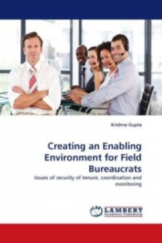 Carte Creating an Enabling Environment for Field Bureaucrats Krishna Gupta