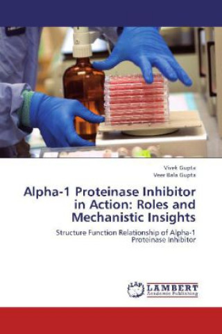Book Alpha-1 Proteinase Inhibitor in Action: Roles and Mechanistic Insights Vivek Gupta