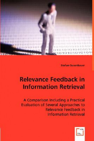 Könyv Relevance Feedback in Information Retrieval - A Comparison Including a Practical Evaluation of Several Approaches to Relevance Feedback in Stefan Gusenbauer