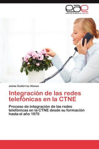 Könyv Integracion de Las Redes Telefonicas En La Ctne Jaime Gutiérrez Alonso
