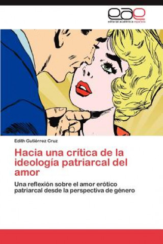 Книга Hacia Una Critica de La Ideologia Patriarcal del Amor Edith Guti Rrez Cruz
