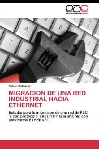 Knjiga Migracion de una red industrial hacia Ethernet Nelson Gutierrez