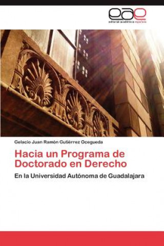 Knjiga Hacia Un Programa de Doctorado En Derecho Gelacio Juan Ramón Gutiérrez Ocegueda