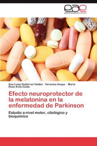 Könyv Efecto Neuroprotector de La Melatonina En La Enfermedad de Parkinson Ana Luisa Gutierrez Valdez