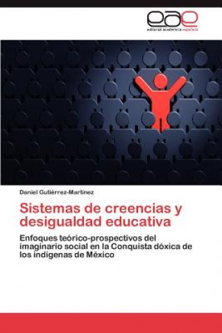 Книга Sistemas de creencias y desigualdad educativa Daniel Gutiérrez-Martínez