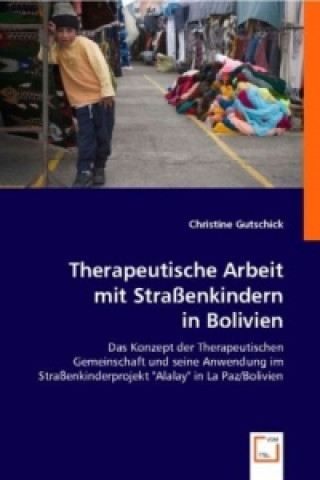 Kniha Therapeutische Arbeit mit Straßenkindern in Bolivien Christine Gutschick