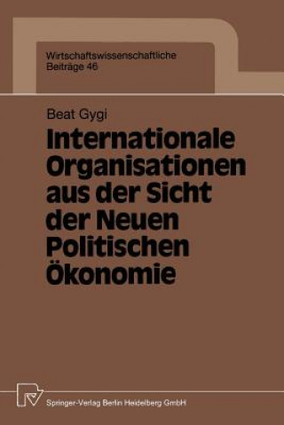 Könyv Internationale Organisationen Aus Der Sicht Der Neuen Politischen OEkonomie Beat Gygi