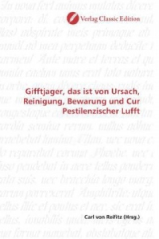 Kniha Gifftjager, das ist von Ursach, Reinigung, Bewarung und Cur Pestilenzischer Lufft Carl von Reifitz