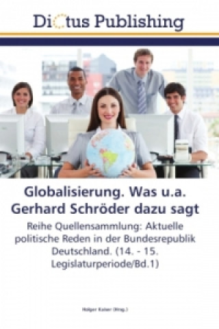 Kniha Globalisierung. Was u.a. Gerhard Schröder dazu sagt Holger Kaiser