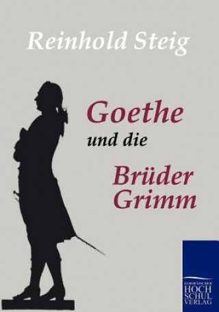 Buch Goethe und die Bruder Grimm Reinhold Steig