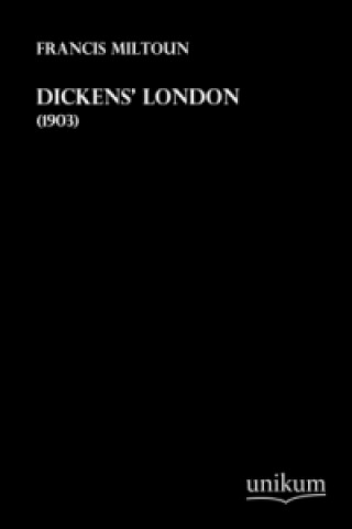 Könyv Dickens' London Francis Miltoun