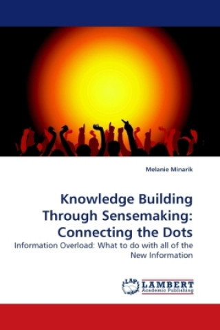 Kniha Knowledge Building Through Sensemaking: Connecting the Dots Melanie Minarik