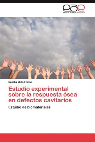 Libro Estudio Experimental Sobre La Respuesta Osea En Defectos Cavitarios Natalia Mi O Fari a