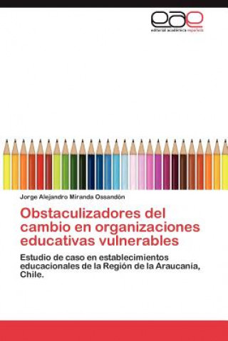 Knjiga Obstaculizadores del Cambio En Organizaciones Educativas Vulnerables Jorge Alejandro Miranda Ossandón