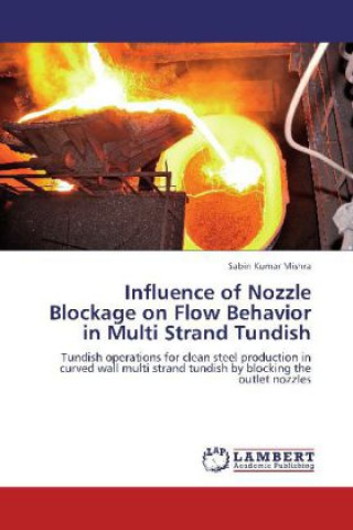Carte Influence of Nozzle Blockage on Flow Behavior in Multi Strand Tundish Sabin Kumar Mishra