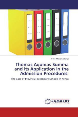 Könyv Thomas Aquinas Summa and its Application in the Admission Procedures Anne Misia Kadenyi