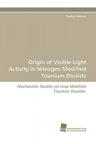Книга Origin of Visible Light Activity in Nitrogen Modified Titanium Dioxide Dariusz Mitoraj
