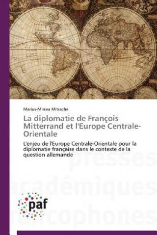 Livre La Diplomatie de Francois Mitterrand Et l'Europe Centrale-Orientale Marius-Mircea Mitrache