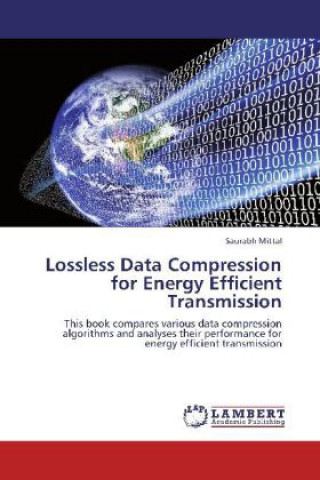 Kniha Lossless Data Compression for Energy Efficient Transmission Saurabh Mittal