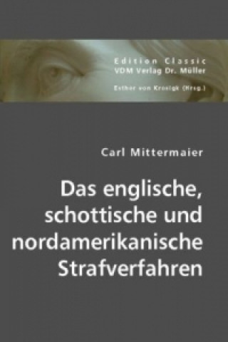 Könyv Das englische, schottische und nordamerikanische Strafverfahren Carl Mittermaier