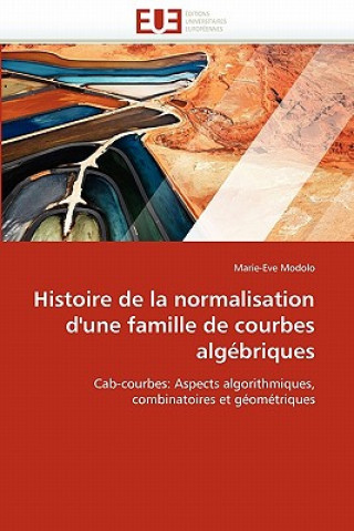 Knjiga Histoire de la Normalisation d''une Famille de Courbes Alg briques Marie-Eve Modolo