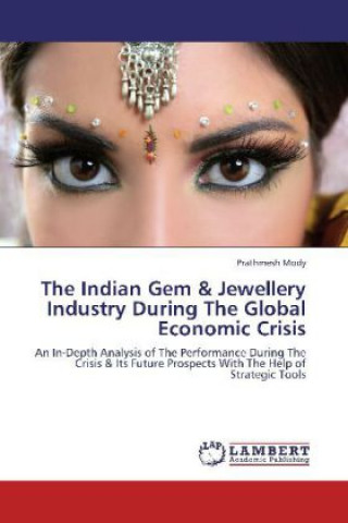 Kniha The Indian Gem & Jewellery Industry During The Global Economic Crisis Prathmesh Mody