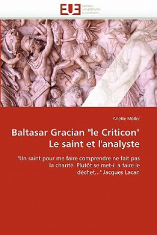 Könyv Baltasar Gracian "le Criticon" Le Saint Et l''analyste Arlette Möller