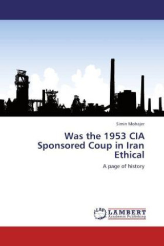 Książka Was the 1953 CIA Sponsored Coup in Iran Ethical Simin Mohajer