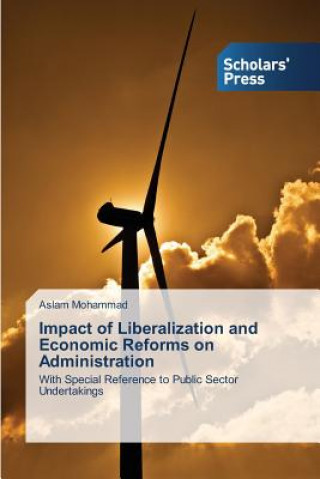 Книга Impact of Liberalization and Economic Reforms on Administration Aslam Mohammad