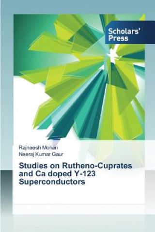 Książka Studies on Rutheno-Cuprates and Ca doped Y-123 Superconductors Rajneesh Mohan