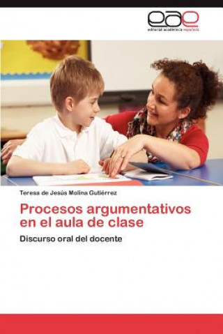 Könyv Procesos Argumentativos En El Aula de Clase Teresa de Jesús Molina Gutiérrez