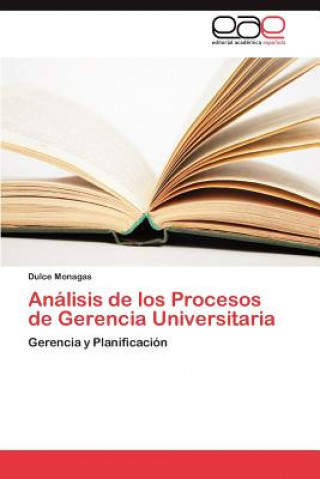 Könyv Analisis de los Procesos de Gerencia Universitaria Dulce Monagas