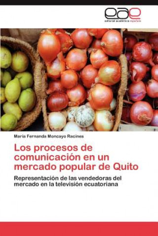 Książka procesos de comunicacion en un mercado popular de Quito María Fernanda Moncayo Racines