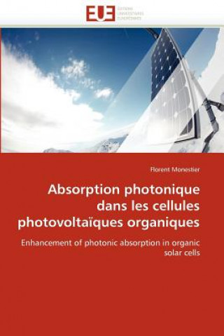 Libro Absorption Photonique Dans Les Cellules Photovolta ques Organiques Florent Monestier