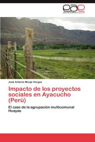 Libro Impacto de los proyectos sociales en Ayacucho (Peru) José Antonio Monje Vargas