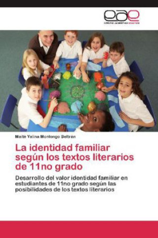 Carte La identidad familiar según los textos literarios de 11no grado Maité Yalina Monlongo Beltrán