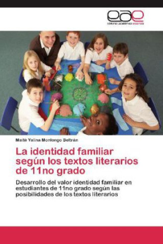 Könyv La identidad familiar según los textos literarios de 11no grado Maité Yalina Monlongo Beltrán