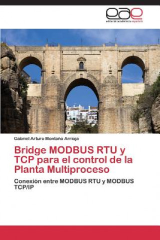 Kniha Bridge MODBUS RTU y TCP para el control de la Planta Multiproceso Montano Arrioja Gabriel Arturo