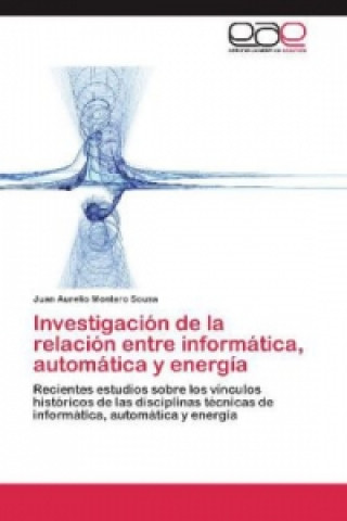 Книга Investigación de la relación entre informática, automática y energía Juan Aurelio Montero Sousa