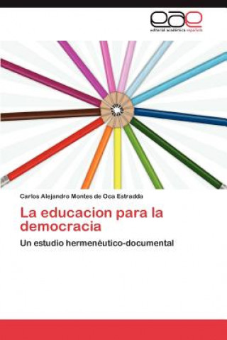Kniha educacion para la democracia Carlos Alejandro Montes de Oca Estradda