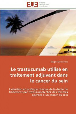 Livre trastuzumab utilise en traitement adjuvant dans le cancer du sein Magali Montserrat