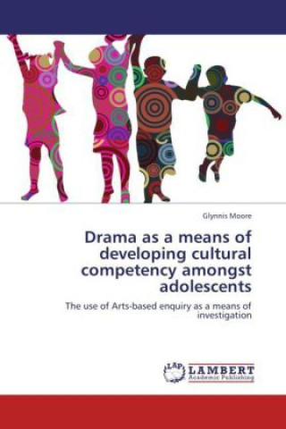 Kniha Drama as a means of developing cultural competency amongst adolescents Glynnis Moore