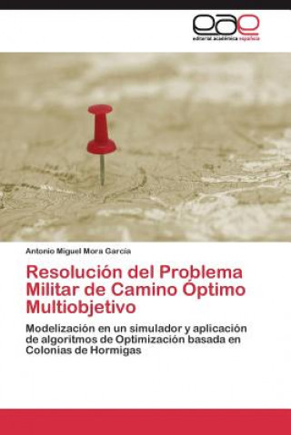 Kniha Resolucion del Problema Militar de Camino Optimo Multiobjetivo Antonio Miguel Mora García