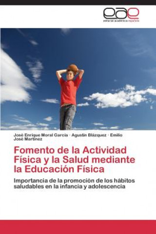 Kniha Fomento de la Actividad Fisica y la Salud mediante la Educacion Fisica José Enrique Moral García