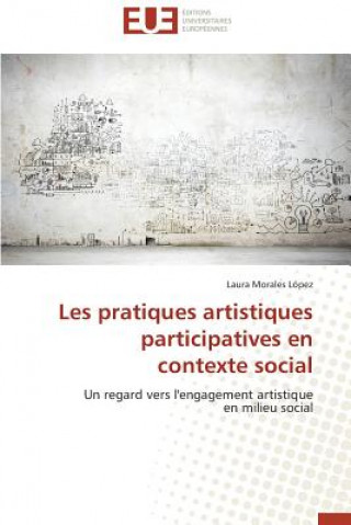 Knjiga Les Pratiques Artistiques Participatives En Contexte Social Laura Morales López