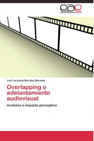 Книга Overlapping o adelantamiento audiovisual Luís Fernando Morales Morante